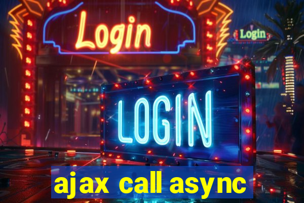 ajax call async